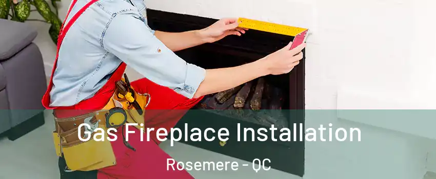 Gas Fireplace Installation Rosemere - QC