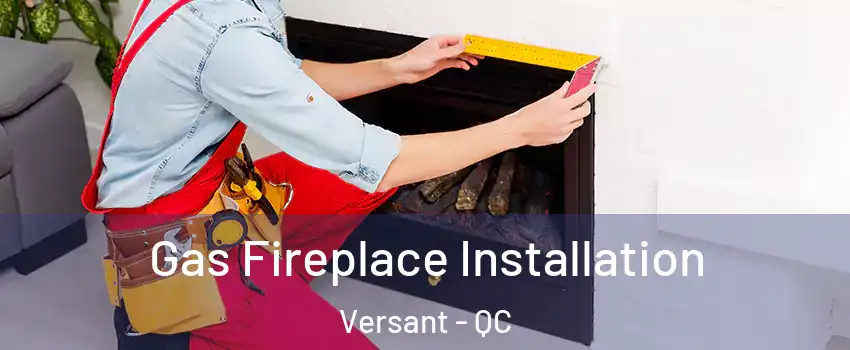  Gas Fireplace Installation Versant - QC