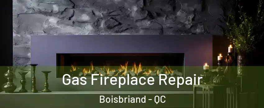  Gas Fireplace Repair Boisbriand - QC