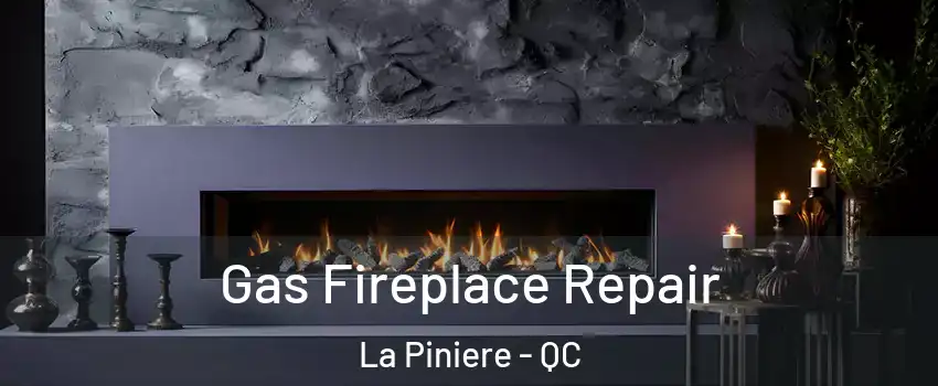  Gas Fireplace Repair La Piniere - QC