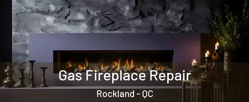  Gas Fireplace Repair Rockland - QC