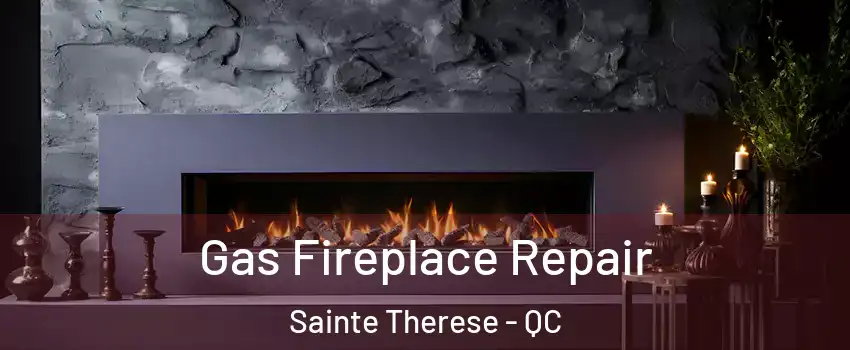 Gas Fireplace Repair Sainte Therese - QC