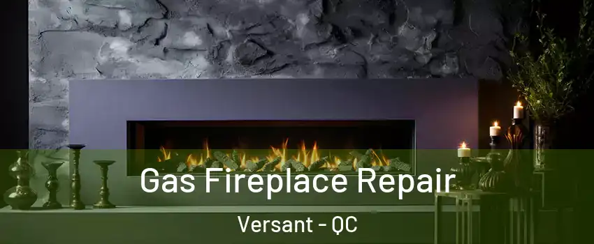  Gas Fireplace Repair Versant - QC