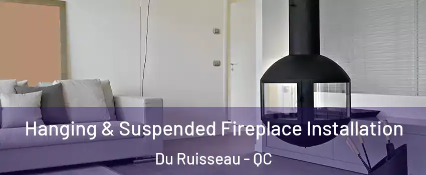  Hanging & Suspended Fireplace Installation Du Ruisseau - QC
