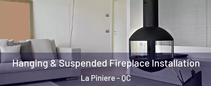  Hanging & Suspended Fireplace Installation La Piniere - QC