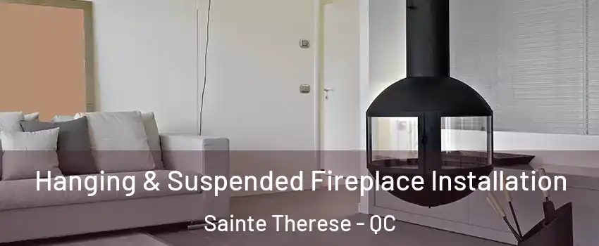  Hanging & Suspended Fireplace Installation Sainte Therese - QC