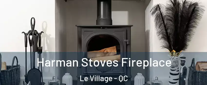  Harman Stoves Fireplace Le Village - QC