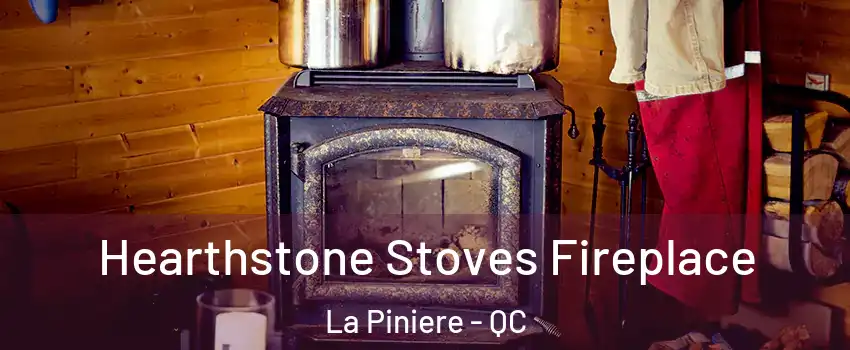  Hearthstone Stoves Fireplace La Piniere - QC