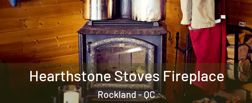  Hearthstone Stoves Fireplace Rockland - QC