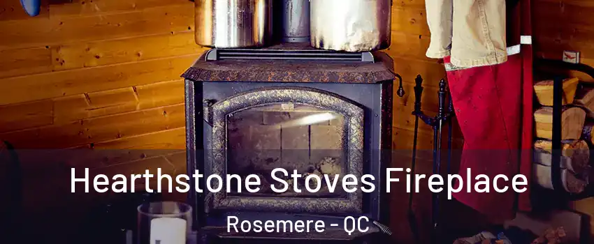  Hearthstone Stoves Fireplace Rosemere - QC