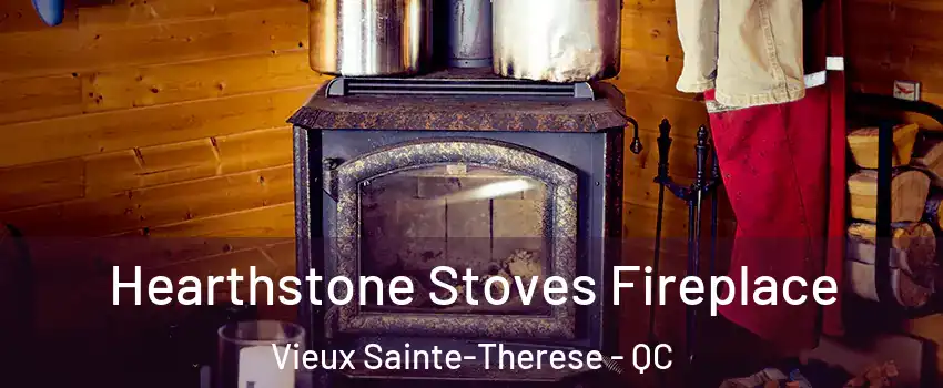  Hearthstone Stoves Fireplace Vieux Sainte-Therese - QC
