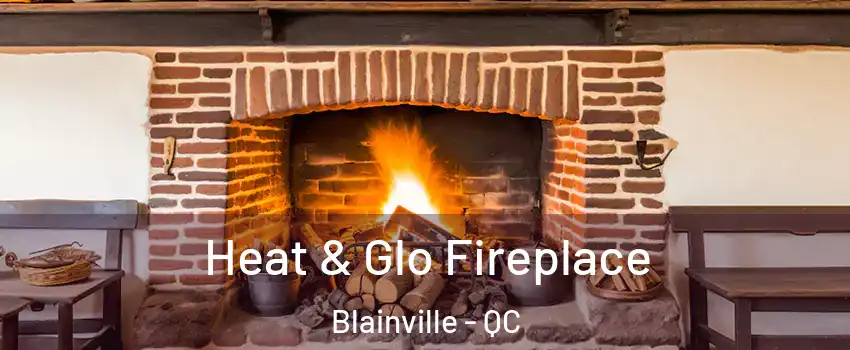  Heat & Glo Fireplace Blainville - QC