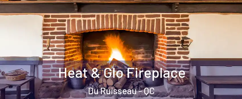  Heat & Glo Fireplace Du Ruisseau - QC