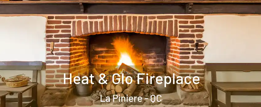  Heat & Glo Fireplace La Piniere - QC