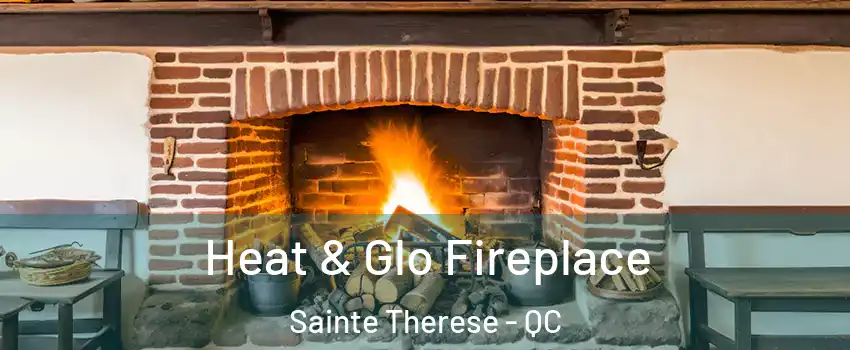  Heat & Glo Fireplace Sainte Therese - QC