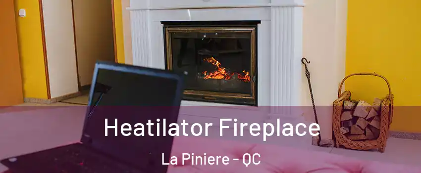 Heatilator Fireplace La Piniere - QC
