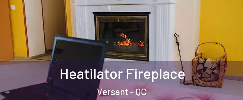  Heatilator Fireplace Versant - QC