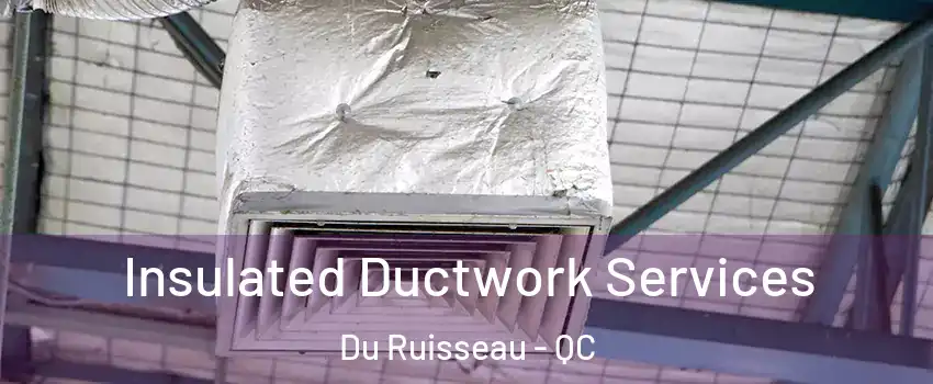  Insulated Ductwork Services Du Ruisseau - QC