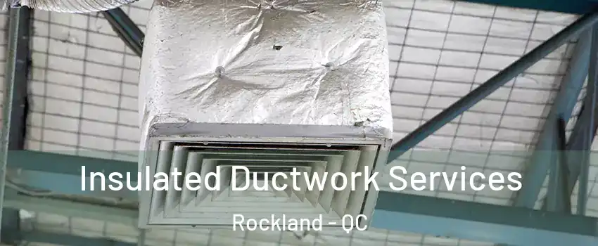  Insulated Ductwork Services Rockland - QC