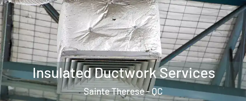  Insulated Ductwork Services Sainte Therese - QC