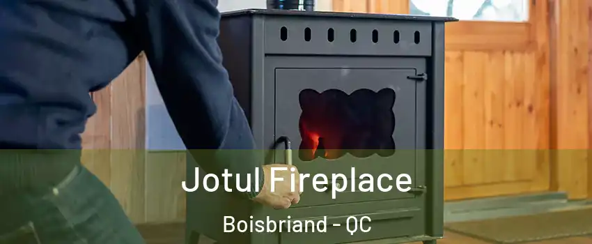  Jotul Fireplace Boisbriand - QC