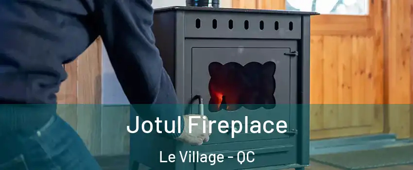 Jotul Fireplace Le Village - QC