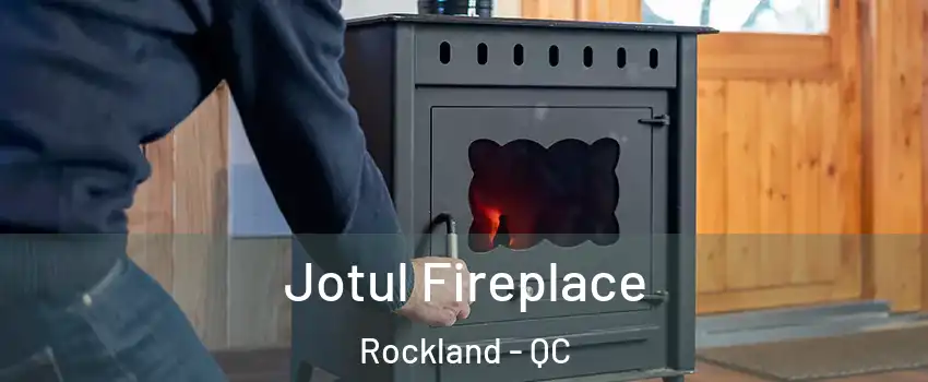 Jotul Fireplace Rockland - QC