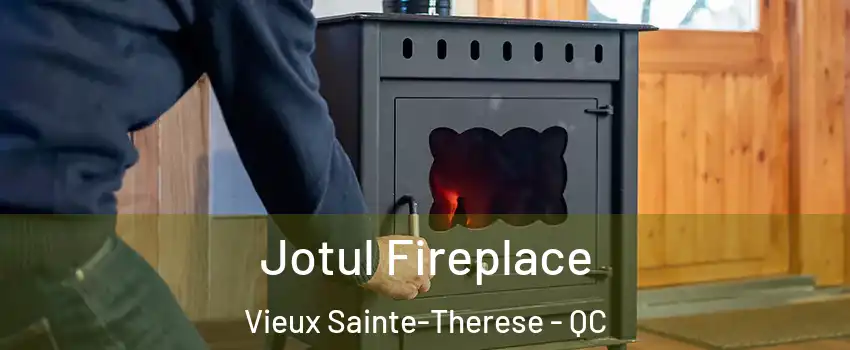  Jotul Fireplace Vieux Sainte-Therese - QC