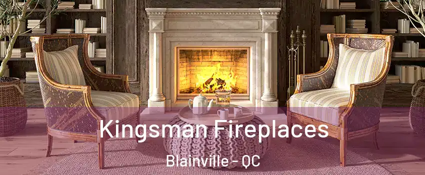  Kingsman Fireplaces Blainville - QC