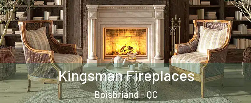 Kingsman Fireplaces Boisbriand - QC