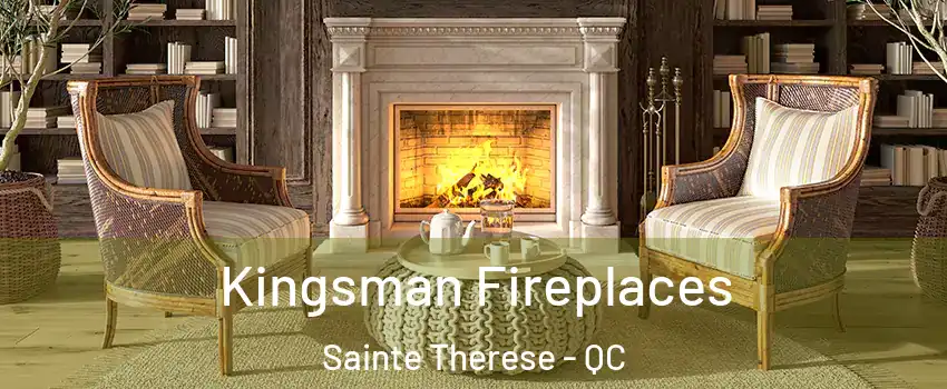 Kingsman Fireplaces Sainte Therese - QC