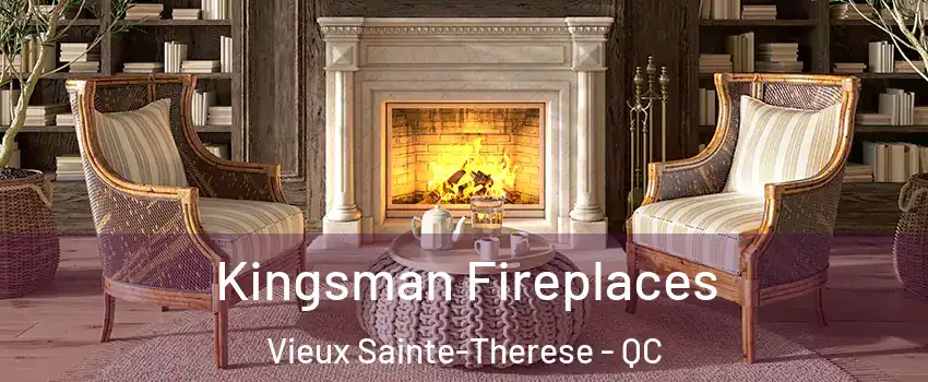 Kingsman Fireplaces Vieux Sainte-Therese - QC