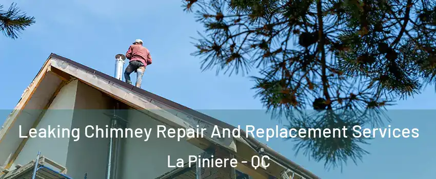  Leaking Chimney Repair And Replacement Services La Piniere - QC