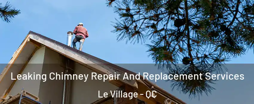  Leaking Chimney Repair And Replacement Services Le Village - QC