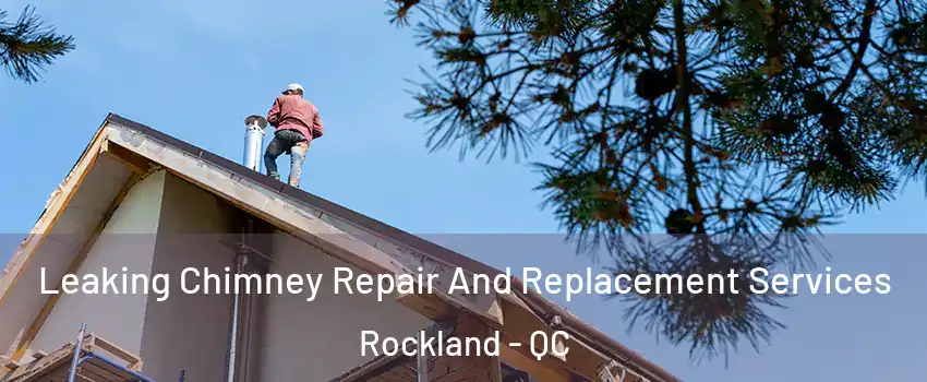  Leaking Chimney Repair And Replacement Services Rockland - QC
