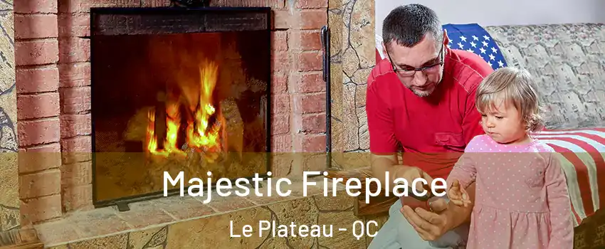  Majestic Fireplace Le Plateau - QC