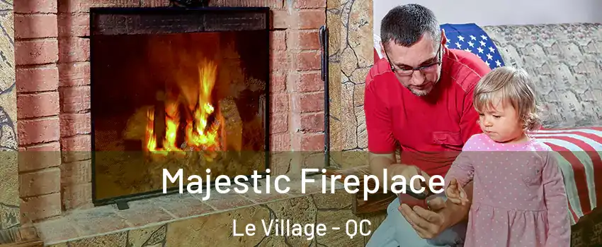  Majestic Fireplace Le Village - QC