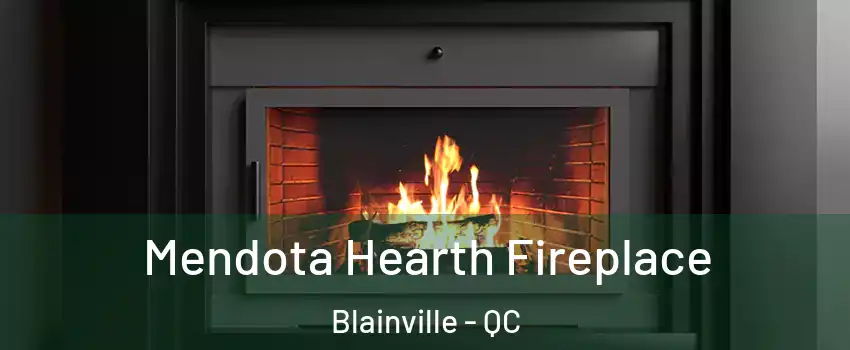  Mendota Hearth Fireplace Blainville - QC