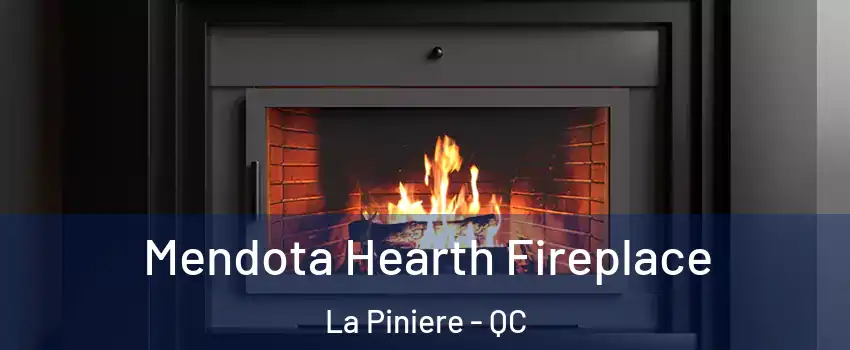  Mendota Hearth Fireplace La Piniere - QC