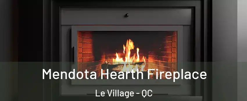  Mendota Hearth Fireplace Le Village - QC