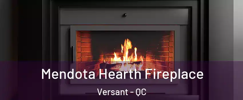  Mendota Hearth Fireplace Versant - QC