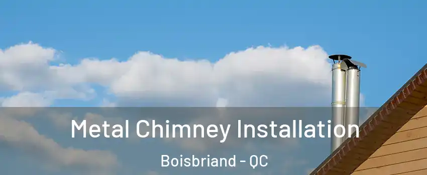  Metal Chimney Installation Boisbriand - QC