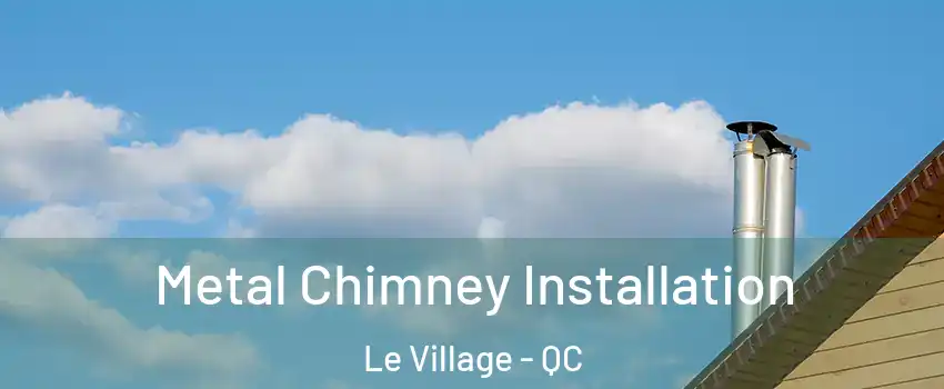  Metal Chimney Installation Le Village - QC