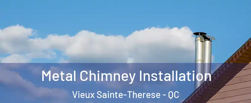  Metal Chimney Installation Vieux Sainte-Therese - QC