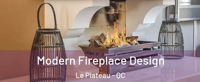  Modern Fireplace Design Le Plateau - QC