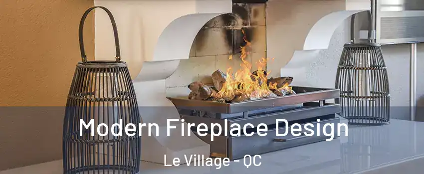  Modern Fireplace Design Le Village - QC