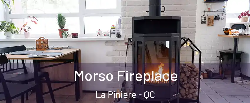 Morso Fireplace La Piniere - QC