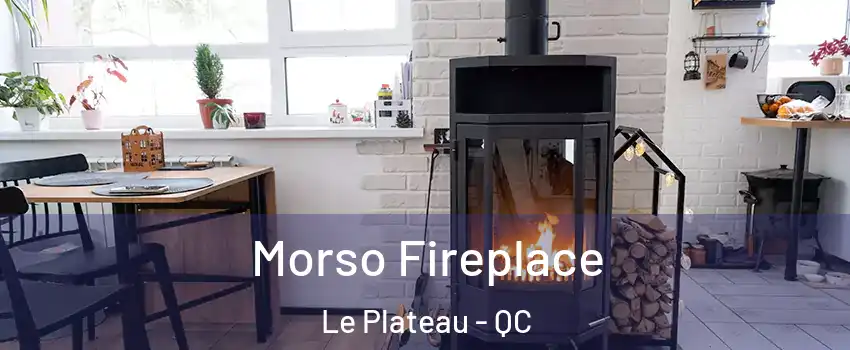  Morso Fireplace Le Plateau - QC