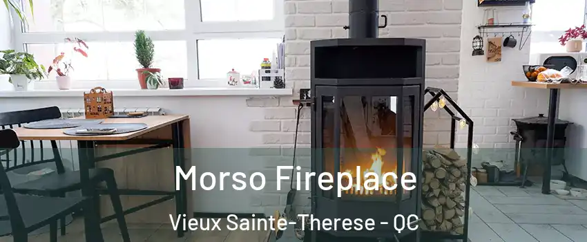 Morso Fireplace Vieux Sainte-Therese - QC