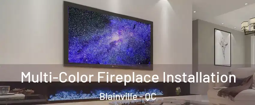  Multi-Color Fireplace Installation Blainville - QC